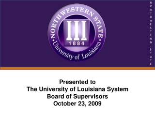 Presented to The University of Louisiana System Board of Supervisors October 23, 2009