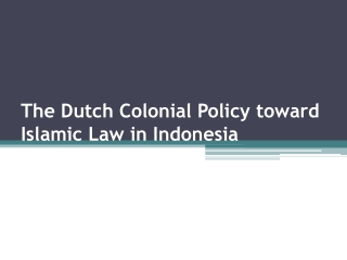 The Dutch Colonial Policy toward Islamic Law in Indonesia