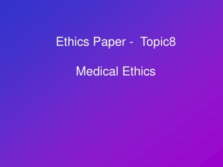 Ethics Paper - Topic8 Medical Ethics