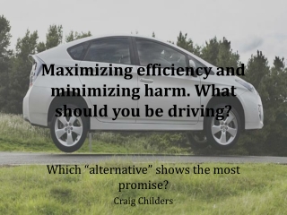Maximizing efficiency and minimizing harm. What should you be driving?
