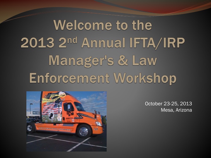welcome to the 2013 2 nd annual ifta irp manager s law enforcement workshop