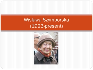 Wislawa Szymborska (1923-present)