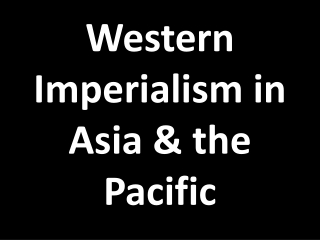 Western Imperialism in Asia &amp; the Pacific