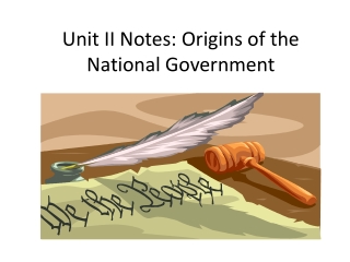 Unit II Notes: Origins of the National Government