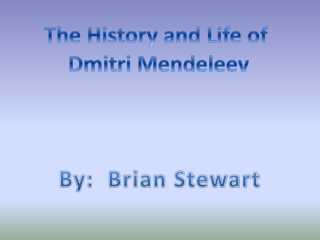 The History and Life of Dmitri Mendeleev