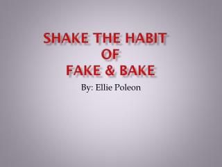 Shake the Habit	 of Fake &amp; Bake