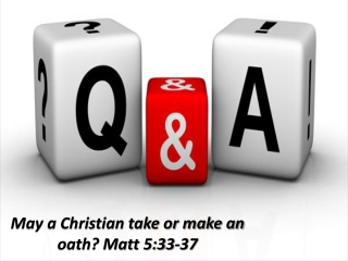 May a Christian take or make an oath ? Matt 5:33-37