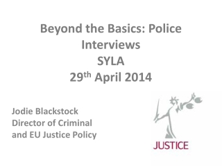 Beyond the Basics: Police Interviews SYLA 29 th April 2014