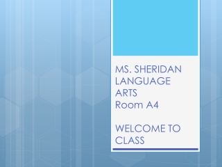 MS. SHERIDAN LANGUAGE A RTS Room A4 WELCOME TO CLASS