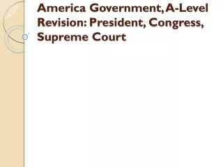 America Government, A-Level Revision: President, Congress, Supreme Court