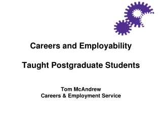 Careers and Employability Taught Postgraduate Students Tom McAndrew Careers &amp; Employment Service