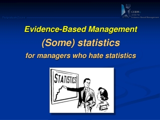Evidence -Based Management (Some) statistics for managers who hate statistics
