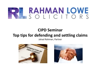 CIPD Seminar Top tips for defending and settling claims Jahad Rahman, Partner