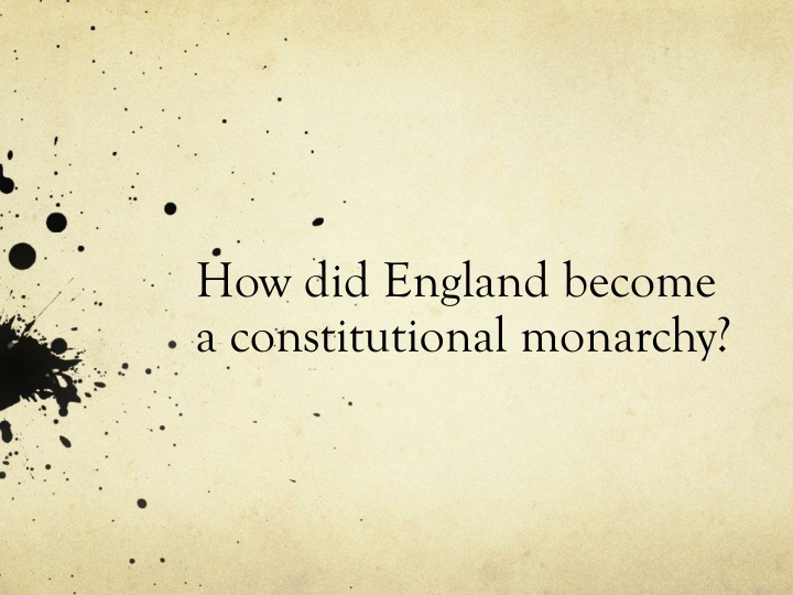 how did england become a constitutional monarchy