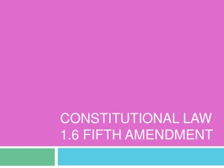 Constitutional Law 1.6 Fifth Amendment