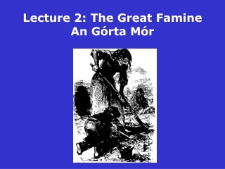 Lecture 2: The Great Famine An Górta Mór