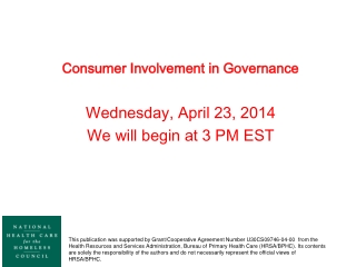 Consumer Involvement in Governance Wednesday, April 23, 2014 We will begin at 3 PM EST