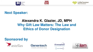 Alexandra K. Glazier, JD, MPH Why Gift Law Matters: The Law and Ethics of Donor Designation