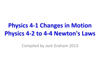 Physics 4-1 Changes in Motion Physics 4-2 to 4-4 Newton's Laws