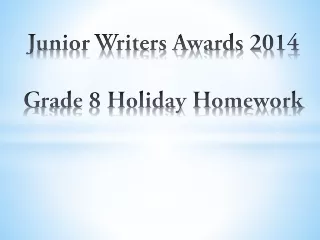 Junior Writers Awards 2014 Grade 8 Holiday Homework