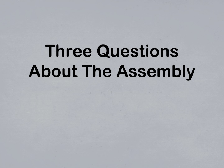 three questions about the assembly