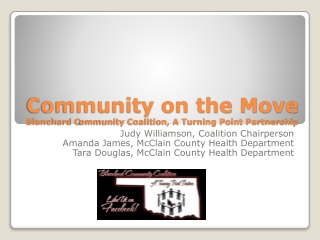 Community on the Move Blanchard C ommunity Coalition, A Turning Point Partnership