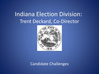 Indiana Election Division:	 Trent Deckard, Co-Director