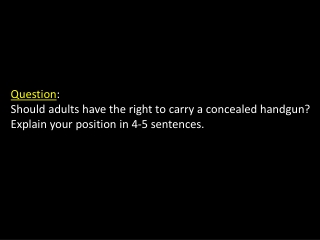 Question : Should adults have the right to carry a concealed handgun?