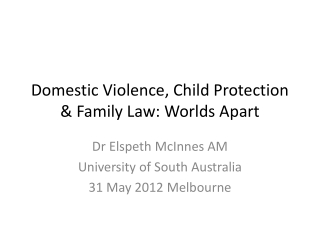 Domestic Violence, Child Protection &amp; Family Law: Worlds Apart