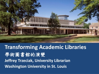 Transforming Academic Libraries ???????? Jeffrey Trzeciak, University Librarian