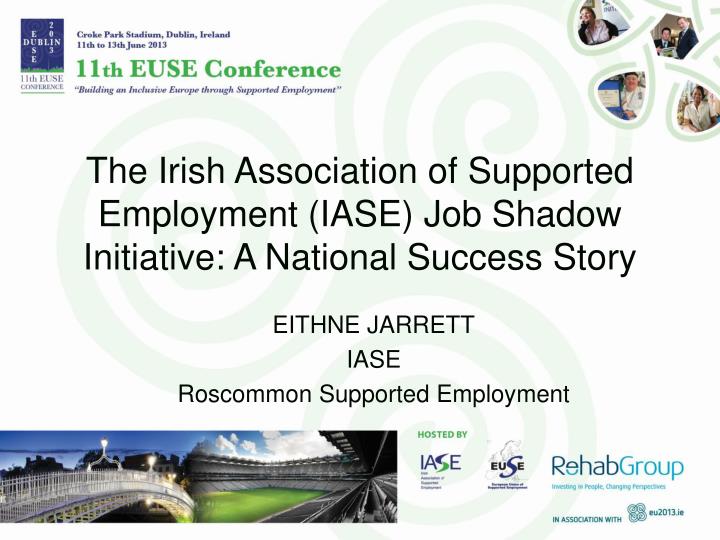 the irish association of supported employment iase job shadow initiative a national success story