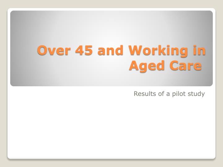 over 45 and working in aged care