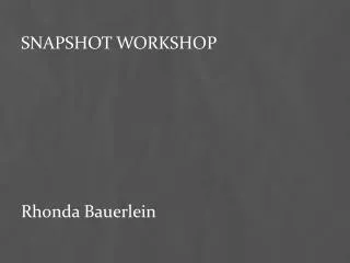 Snapshot Workshop Rhonda Bauerlein