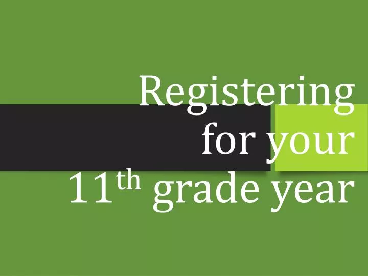 registering for your 11 th grade year