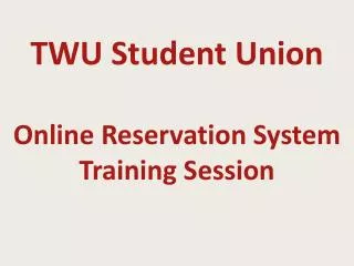 TWU Student Union Online Reservation System Training Session