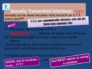 Sexually Transmitted Infections: 1 in 4 sexually active teens becomes infected with an S.T.I. every year!!!! 5
