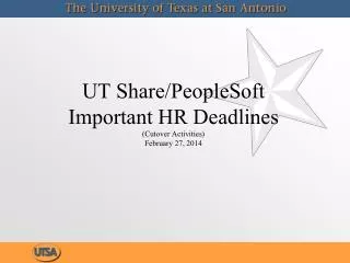 UT Share/PeopleSoft Important HR Deadlines (Cutover A ctivities) February 27, 2014