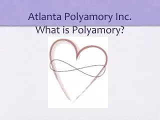Atlanta Polyamory Inc. What is Polyamory ?