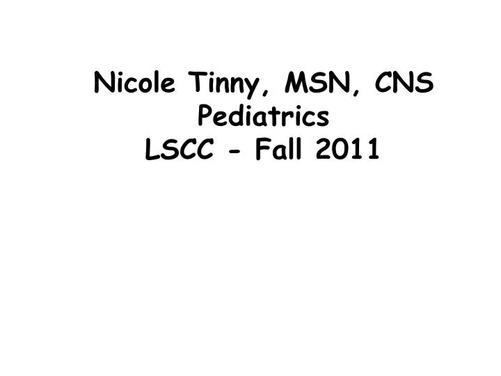 nicole tinny msn cns pediatrics lscc fall 2011
