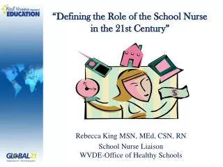 Rebecca King MSN, MEd, CSN, RN School Nurse Liaison WVDE-Office of Healthy Schools