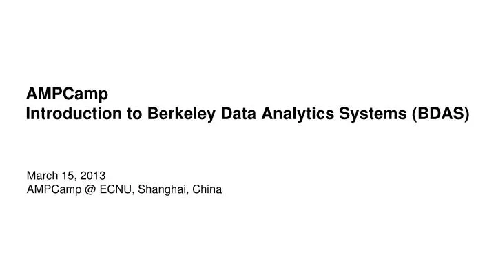 ampcamp introduction to berkeley data analytics systems bdas