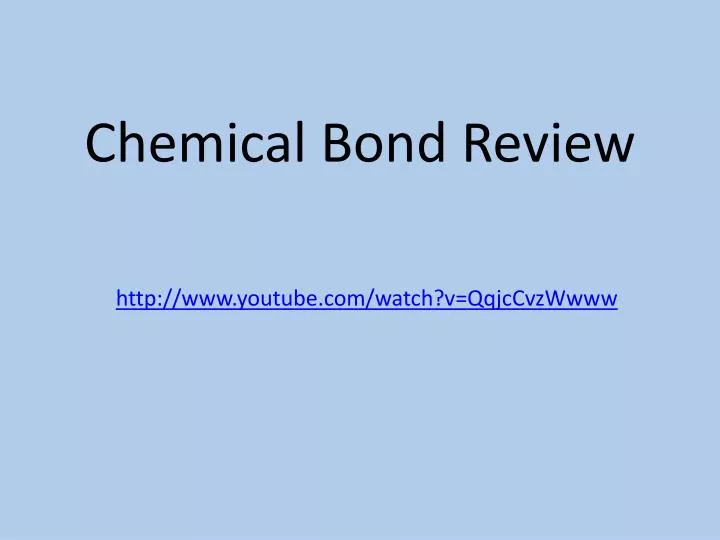 chemical bond review http www youtube com watch v qqjccvzwwww