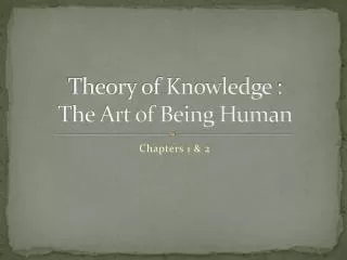 Theory of Knowledge	: The Art of Being Human