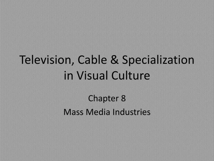 television cable specialization in visual culture