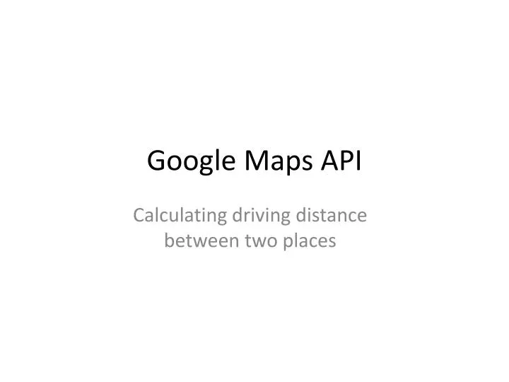 PPT - Google Maps API PowerPoint Presentation, free download - ID:1535295