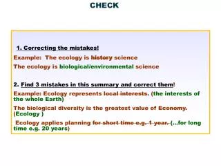 1. Correcting the mistakes ! Example : The ecology is history science The ecology is biological / environmental