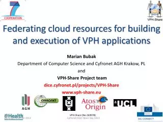 Federating cloud resources for building and execution of VPH applications Marian Bubak Department of Computer Scienc