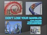 Don’t lose your marbles S.T.E.M. Challenge physics &amp; engineering Roller-coaster design - slide 1