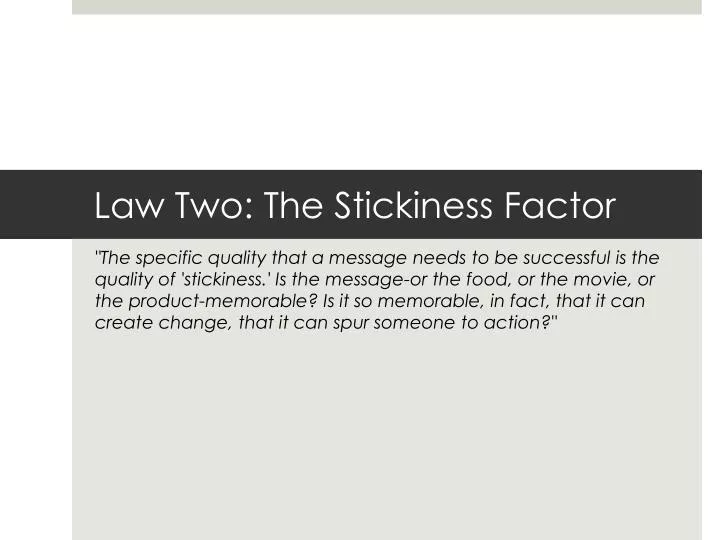 law two the stickiness factor