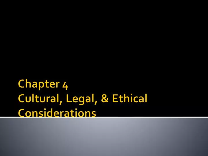 chapter 4 cultural legal ethical considerations